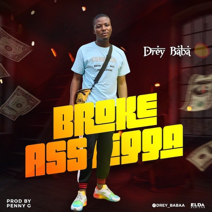 [Music] Drey Baba – Broke Ass Nigga | Mp3 Img_7810
