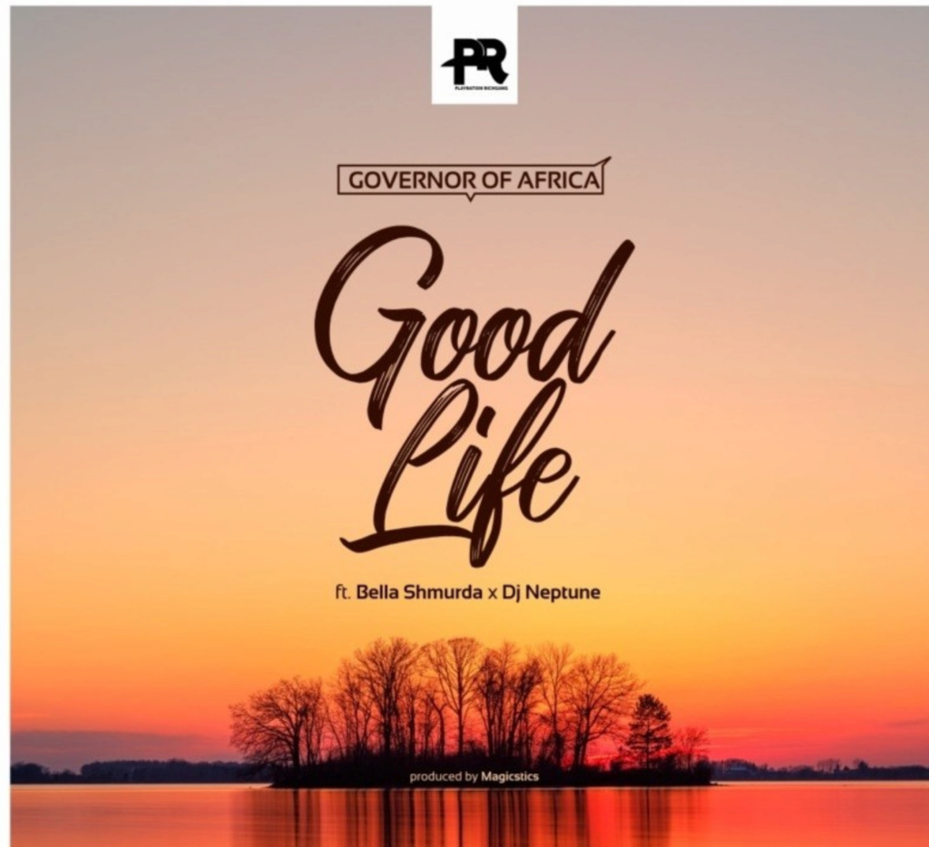 [Music] Governor Of Africa – Good Life ft. DJ Neptune & Bella Shmurda | Mp3 Insho419