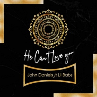 [Music] John Daniels – 'He Can’t Love You' Ft. Lil Babs | Mp3 Jd1-110