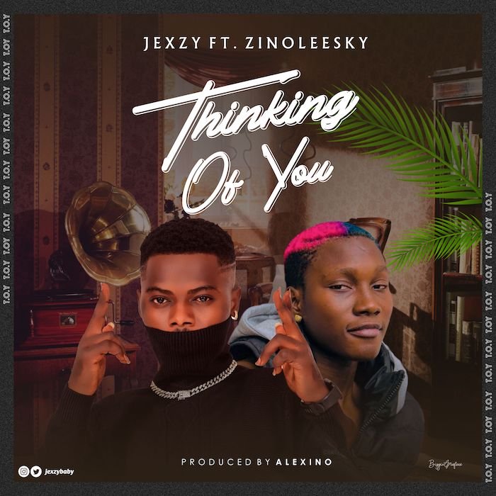 [Music] Jexzy – Thinking Of You Ft. Zinoleesky | Mp3 Jexzy-10