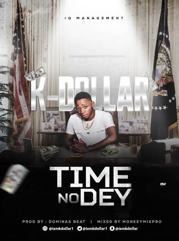 [Download Music] K-Dollar – Time No Dey K-doll10