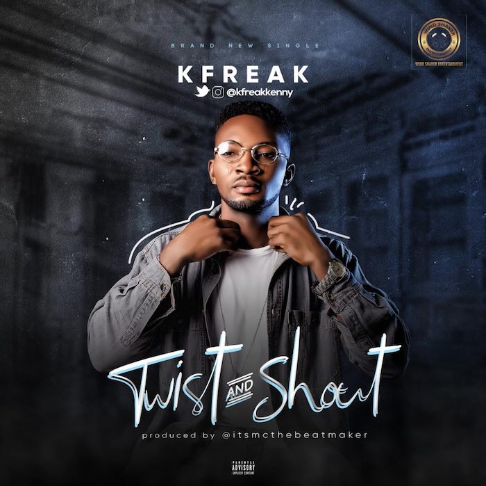 [Music] Kfreak – Twist And Shout | Mp3 Kfreak10