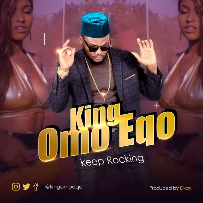[Music] King Omo Eqo – Keep Rocking | Mp3 King-o10