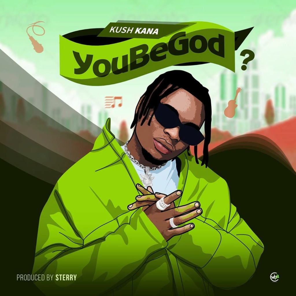 [Music] Kush Kana – You Be God? | Mp3 Kushka10