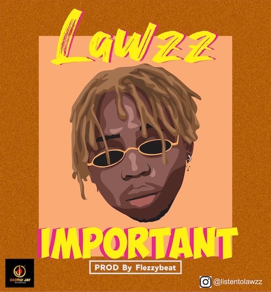 [Music] Lawzz – Important | Mp3 Laaa2-10