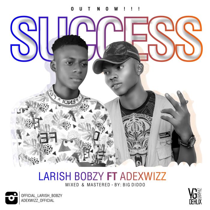 [Music] Larish Bobzy – "Success" Ft. Adexwizz | Mp3 Larish10