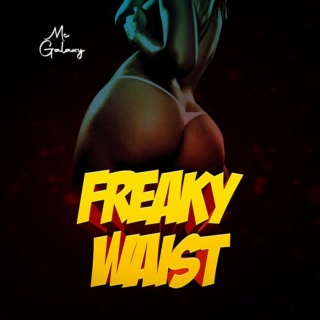 [Music] MC Galaxy – Freaky Waist | Mp3 Mc-gal26