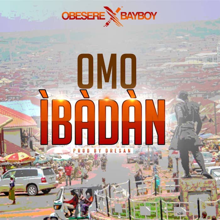 [Music] Obesere – "Omo Ibadan" Ft. Bayboy | Mp3 Obeser11