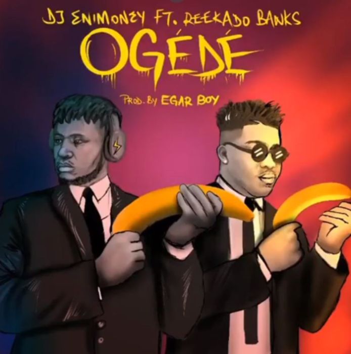 DJ Enimoney x Reekado Banks – Ogede | 9Jatechs Music Mp3  Ogede10