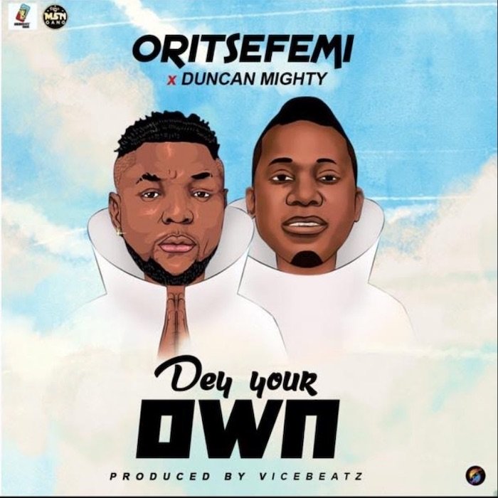 [Music] Oritse Femi – "Dey Your Own" Ft. Duncan Mighty | Mp3 Oritse20