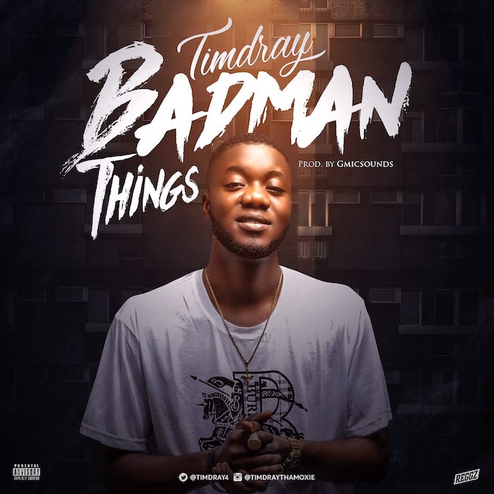 [Music] Timdray – Badman Things | Mp3 Photo134