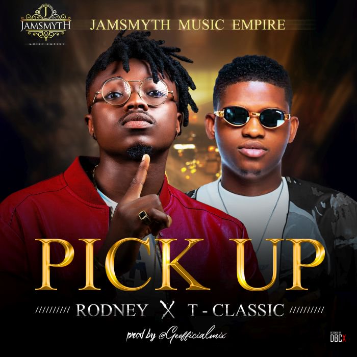 T-Classic - [Music] Rodney – "Pick Up" Ft. TClassic Pick-u10