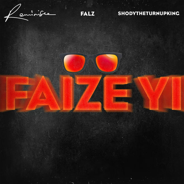 [Download Music] Faize Yi by Reminisce Ft. Falz & ShodyTheTurnUpKing  Remini10