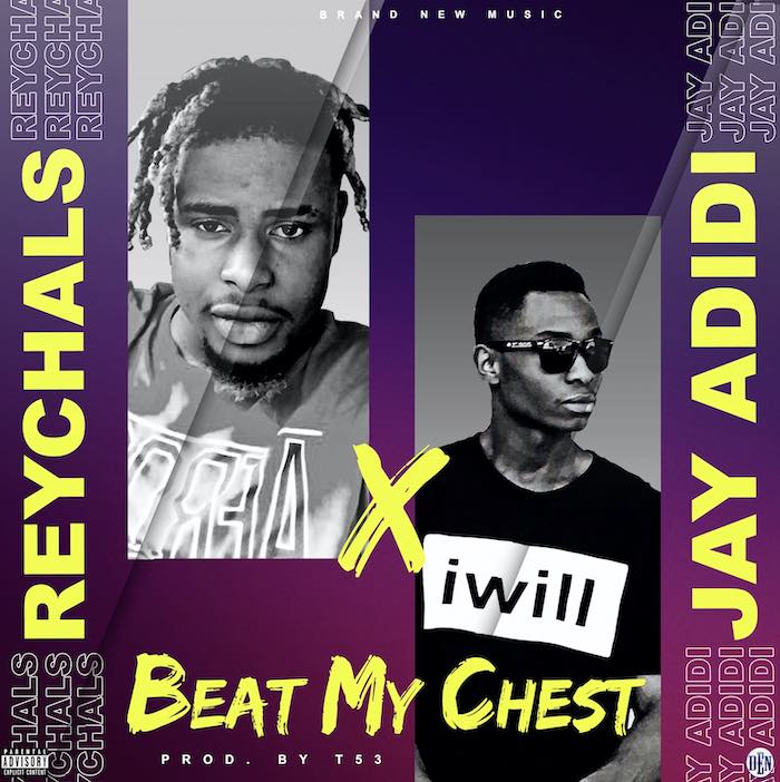 Reychals - [Music] Reychals – Beat My Chest Ft. Jay Adidi | Mp3 Reycha11