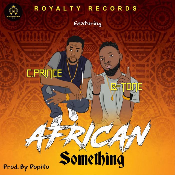 [Download Music] Royalty Records Ft. C Prince & B-tone – African Something Royalt10