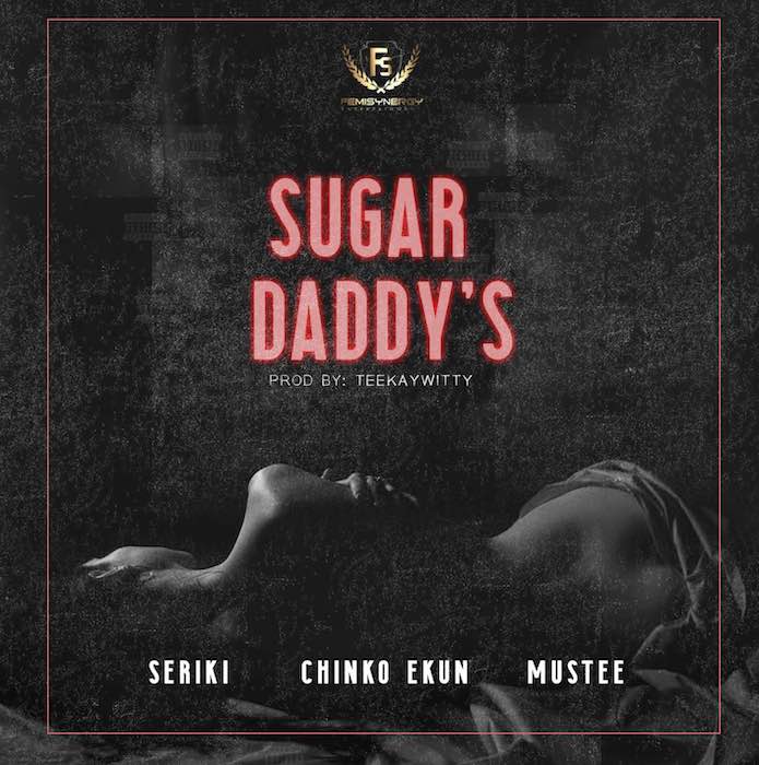 [Music] Seriki x Chinco Ekun x Mustee – Sugar Daddy’s | Mp3 Seriki13