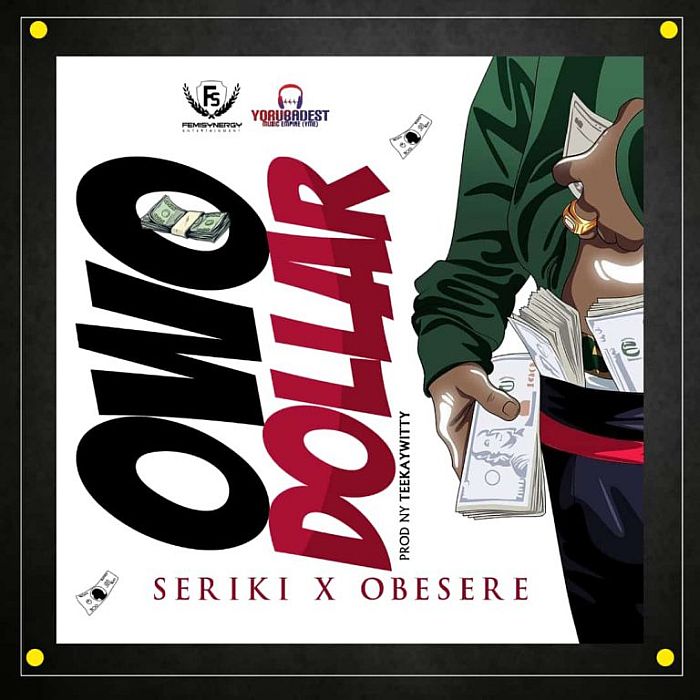 [Music] Seriki – "Owo Dollar" Ft. Obesere | Mp3 Seriki15