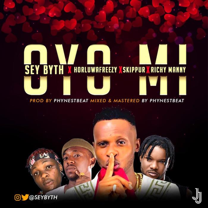 [Music] Sey Byth – "Oyo Mi" Ft. HorluwaFreezy, Skippur, Richy Manny | Mp3 Sey-by10