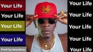 [Music] Shatta Wale – Your Life | Mp3 Shatta48