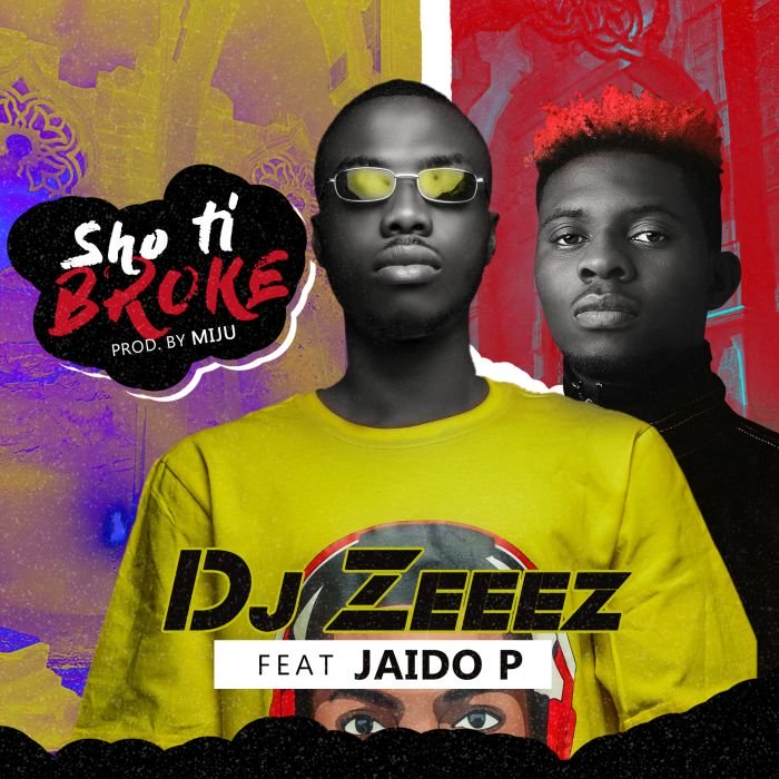 [Music] DJ Zeeez – "Sho Ti Broke" Ft. Jaido P | Mp3 Sho-ti10