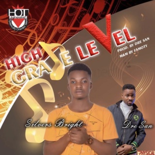 [Music] Silvers Bright – High Grade Level Ft. Dre San | Mp3 Silver12