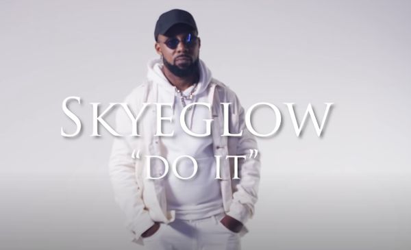 [Video] Skyeglow – Do It | Mp4 Skyglo10