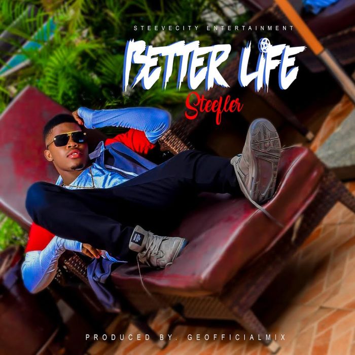 Steefler - [Download Music] Steefler – Better Life Steefl11