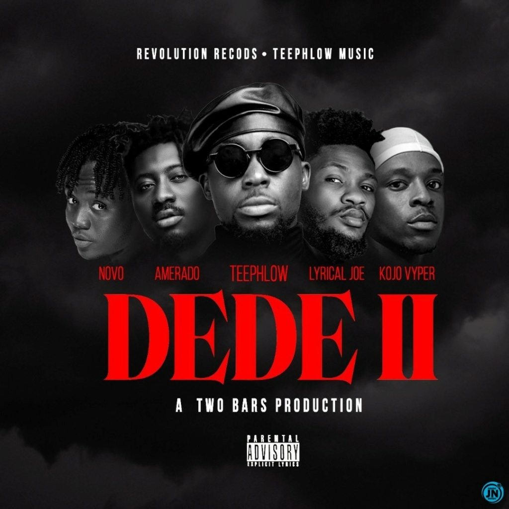 [Music] Teephlow – Dede 2 ft. Novo, Amerado, Lyrical Joe & Kojo Vyper | Mp3 Teephl10