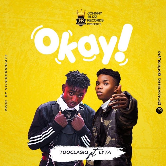 [Music] Tooclasiq – "Okay" Ft. Lyta | Mp3 Toocla12