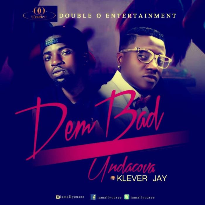 [Download Music] Undacova (UC) Ft. Klever Jay – Dem Bad Undaco10