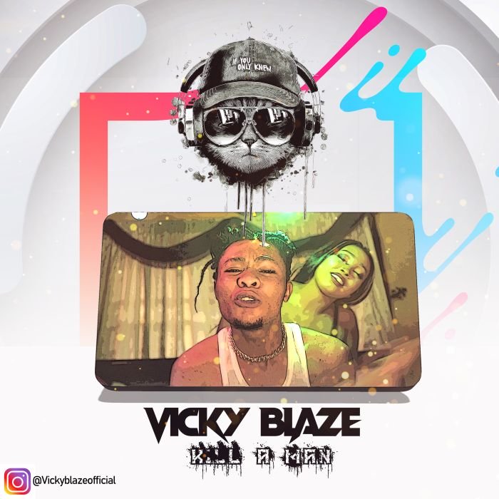 [Music] Vicky Blaze – Kill A Man | Mp3 Vicky-10