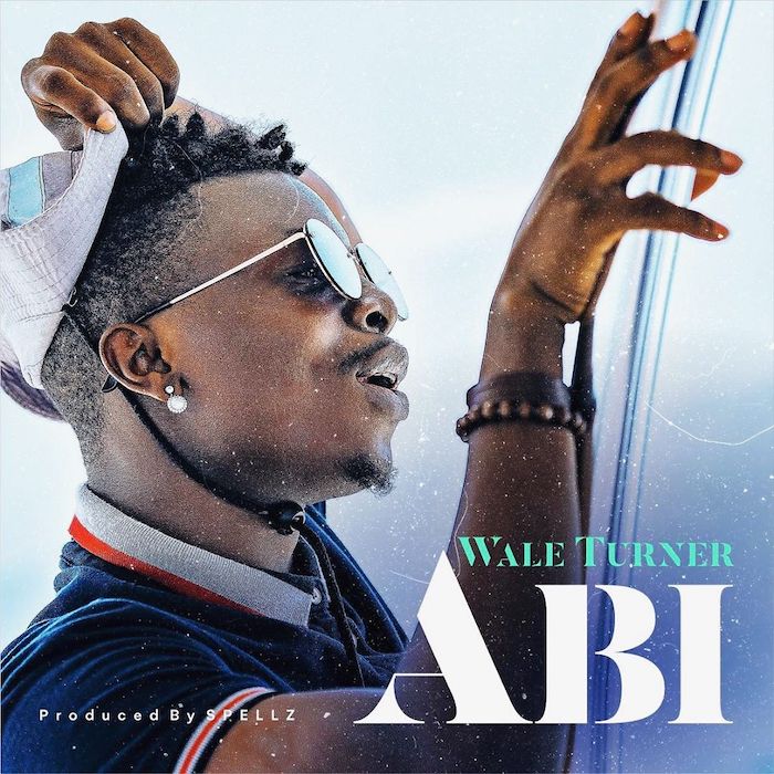 [Lyrics] Wale Turner – Abi  Wale-t16