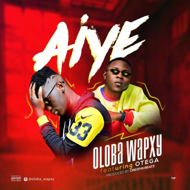 [Music] Oloba Wapxy – "Aiye" Ft. Otega Webp_143