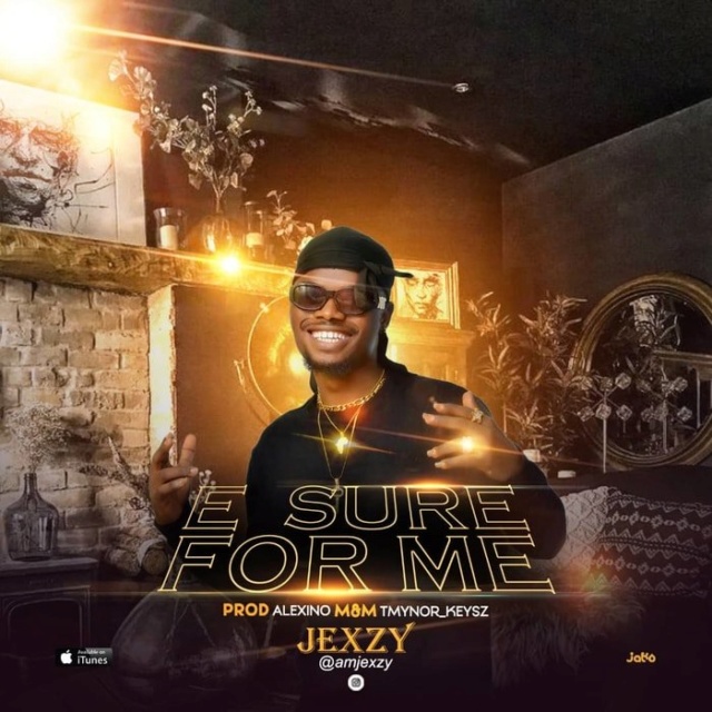 [Music] Jexzy – E Sure For Me Webp_166