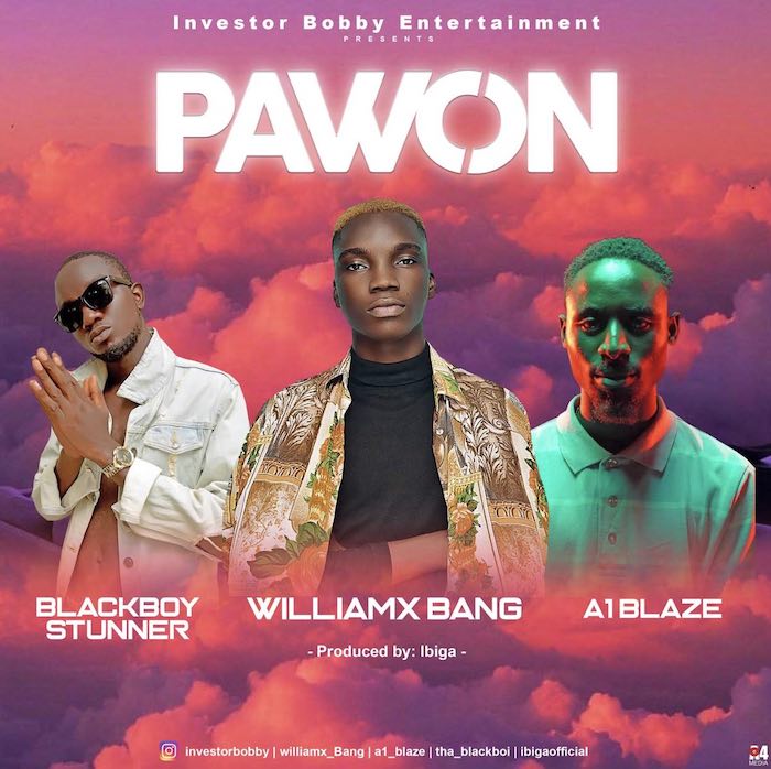 [Music] Williamx Bang – "Pawon" Ft. A1 Blaze x Blackboy Stunner | Mp3 Will10