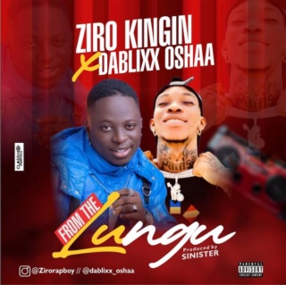 [Music] Ziro Kingin – 'From The Lungu' Ft. Dablixx Oshaa | Mp3 Ziro-a10