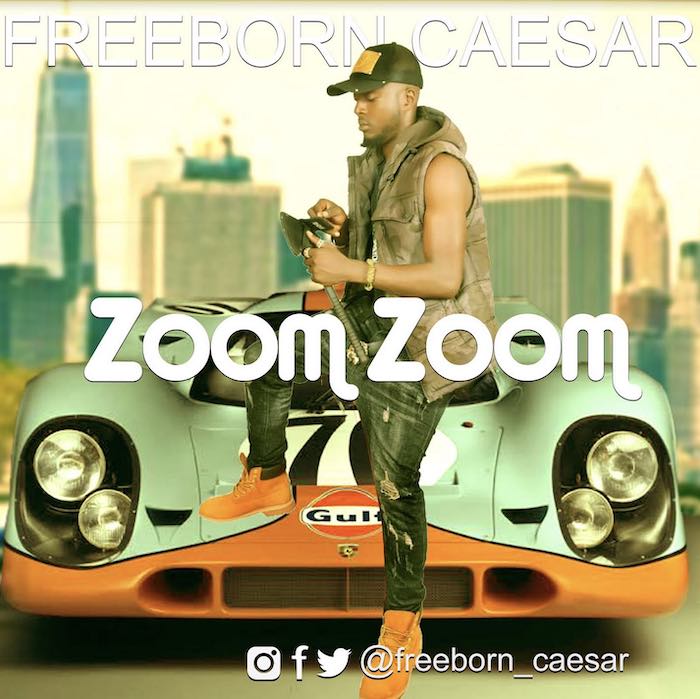[Music] Freeborn Caesar – Zoom Zoom | Mp3 Zoom10