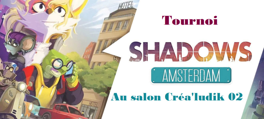 Salon Créa'ludik 02 - Tournoi Shadows : Amsterdam Shadow10