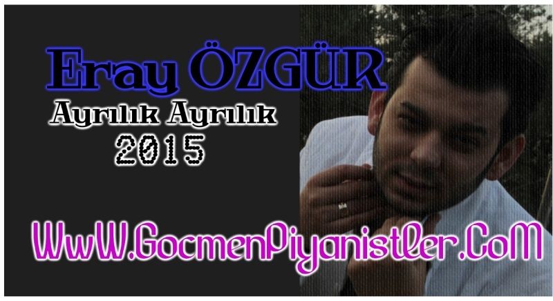 eray - Eray OZGUR-Ayrilik Ayrilik 2015 Ayrlk_10