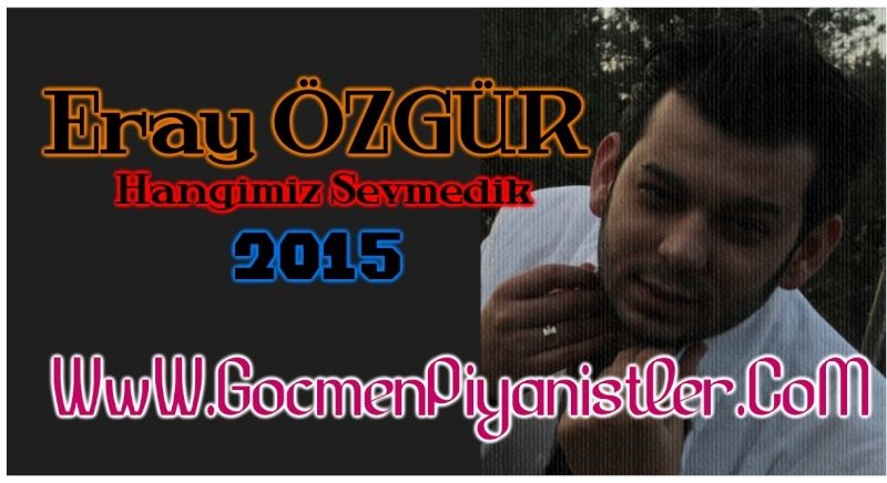 Eray OZGUR-Hangimiz Sevmedik 2015 Hangim10