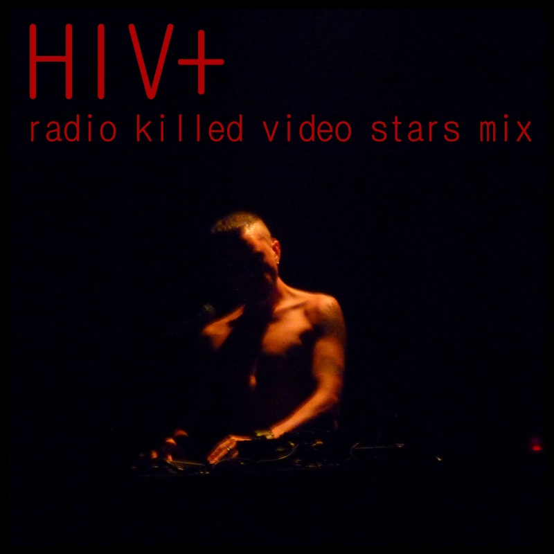 Tracklistings Mixtape #195 (2015.07.27) : HIV+ - Radio Killed Video Stars Hiv_il10