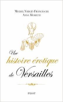Livre "Une histoire érotique de Versailles" par Michel Vergé-Franceschi et Anna Moretti Zdd10