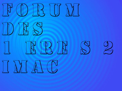 Le forum des 1ere S 2 IMAC