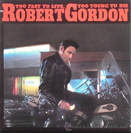 ROBERT GORDON-TOO FAST TO LIVE TOO YOUNG TO DIE.RCA 1982. Robert10