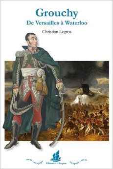 Livre "Grouchy, de Versailles à Waterloo", par Christian Legros Zgros10