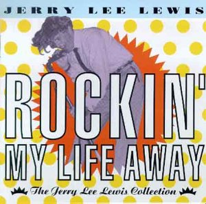 JERRY LEE LEWIS-ROCKIN' MY LIFE AWAY (ELEKTRA 1979-1980) 41wet810