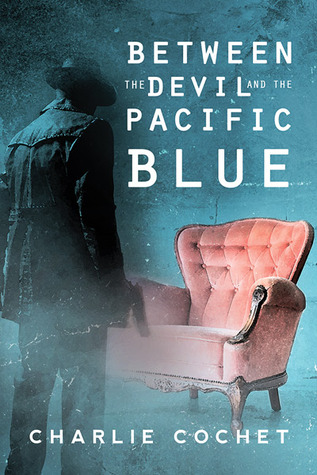 Between the Devil and the Pacific Blue - Charlie Cochet  26251210