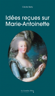 Vient de paraître : Idées reçues sur Marie-Antoinette de Cécile Berly 97828410