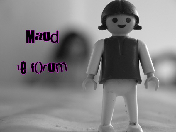 Maud un jour Maud pour toujours =)