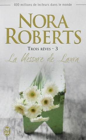 Trois rêves - Tome 3 : La blessure de Laura de Nora Roberts